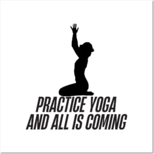 practice yoga and all is coming Posters and Art